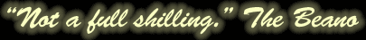 "Not a full shilling." ...The Beano